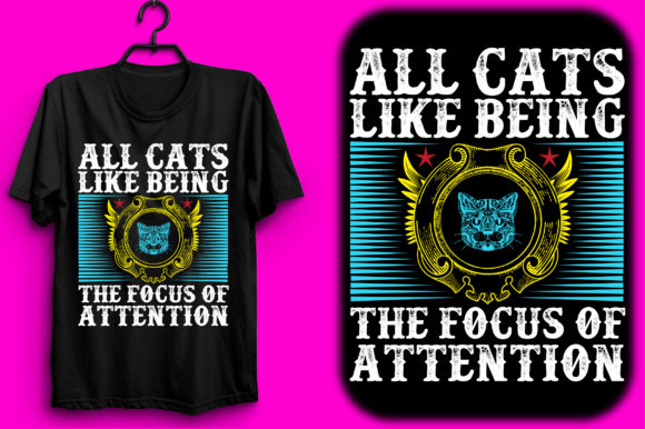 All Cats Like Being the Focus: Graphics & T-Shirt Designs