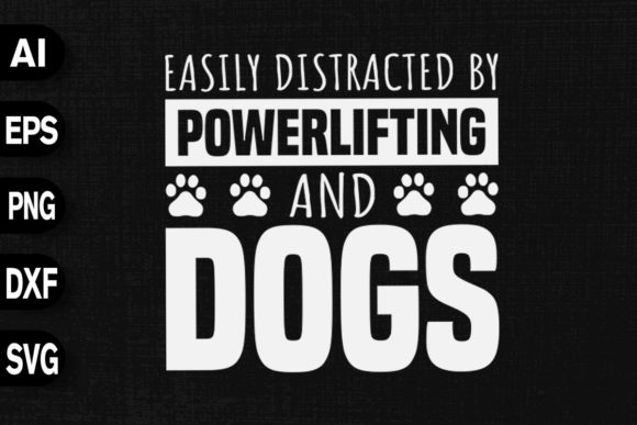 Easily Distracted by Powerlifting Dogs: T-Shirt Graphics