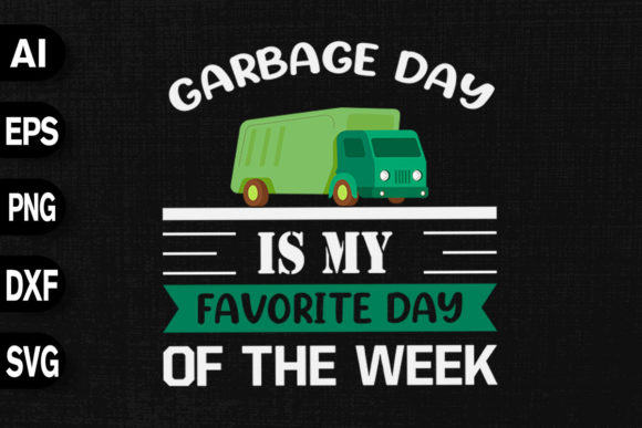 Garbage Day is My Favorite Day of Week Graphics & T-Shirt Designs