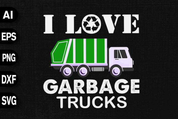 I Love Garbage Trucks Graphics for T-Shirt Designs