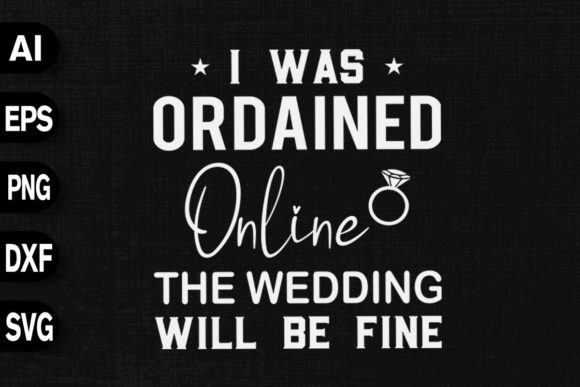 I Was Ordained Online Wedding Will Fine Graphics & T-Shirt Designs