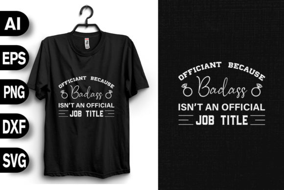 Officiant Because Badass: Graphics & T-Shirt Designs