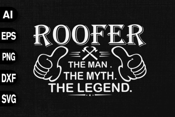 Roofer The Man Myth Legend: Graphics & T-Shirt Designs