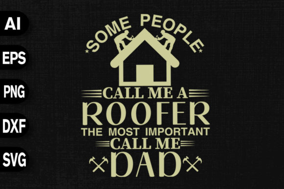 Some People Call Me Roofer Graphics & T-Shirt Designs