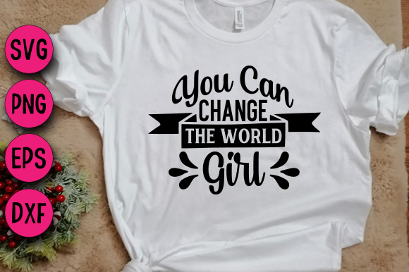 You Can Change the World Girl Graphics & T-Shirt Designs